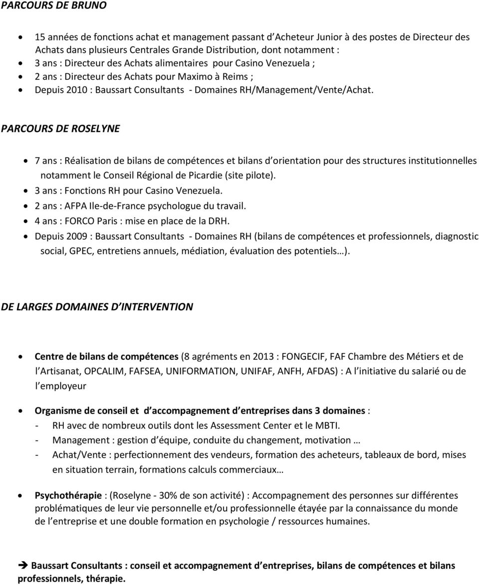 PARCOURS DE ROSELYNE 7 ans : Réalisation de bilans de compétences et bilans d orientation pour des structures institutionnelles notamment le Conseil Régional de Picardie (site pilote).