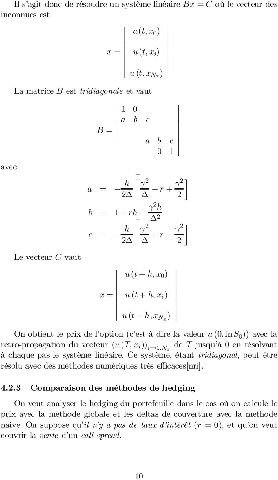 (u (T; x i )) i=0::nx de T jusqu à 0 en résolvant à chaque pas le système linéaire. Ce système, étant tridiagonal, peutêtre résolu avec des méthodes numériques très e caces[nri]. 4.
