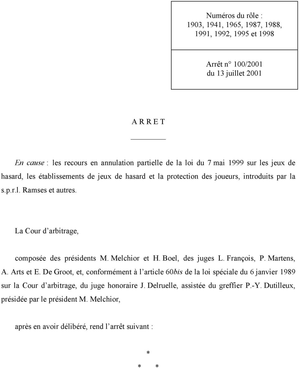 La Cour d arbitrage, composée des présidents M. Melchior et H. Boel, des juges L. François, P. Martens, A. Arts et E.
