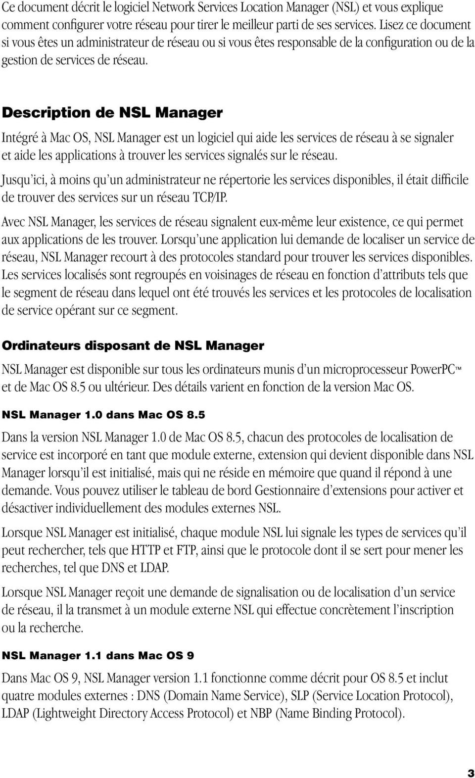 Description de NSL Manager Intégré à Mac OS, NSL Manager est un logiciel qui aide les services de réseau à se signaler et aide les applications à trouver les services signalés sur le réseau.