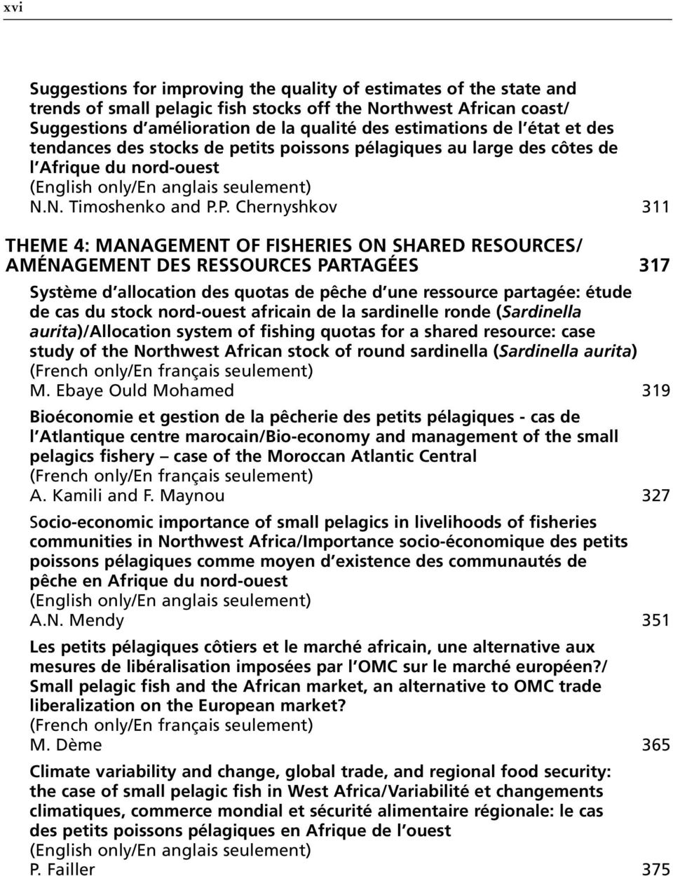 P. Chernyshkov 311 THEME 4: Management of fisheries on shared resources/ Aménagement des ressources PARTAGées 317 Système d allocation des quotas de pêche d une ressource partagée: étude de cas du