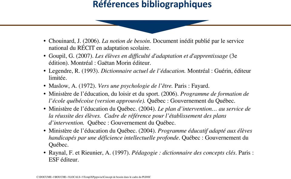 Maslow, A. (1972). Vers une psychologie de l être. Paris : Fayard. Ministère de l éducation, du loisir et du sport. (2006). Programme de formation de l école québécoise (version approuvée).
