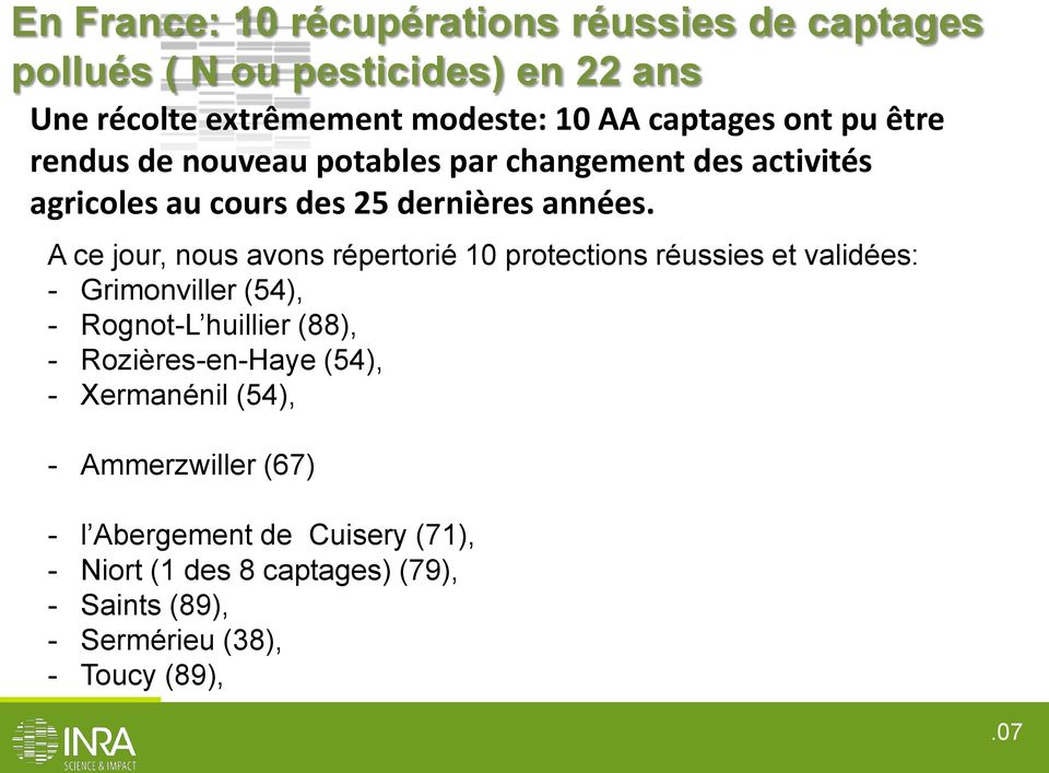 A ce jour, nous avons répertorié 10 protections réussies et validées: - Grimonviller (54), - Rognot-L huillier (88), - Rozières-en-Haye