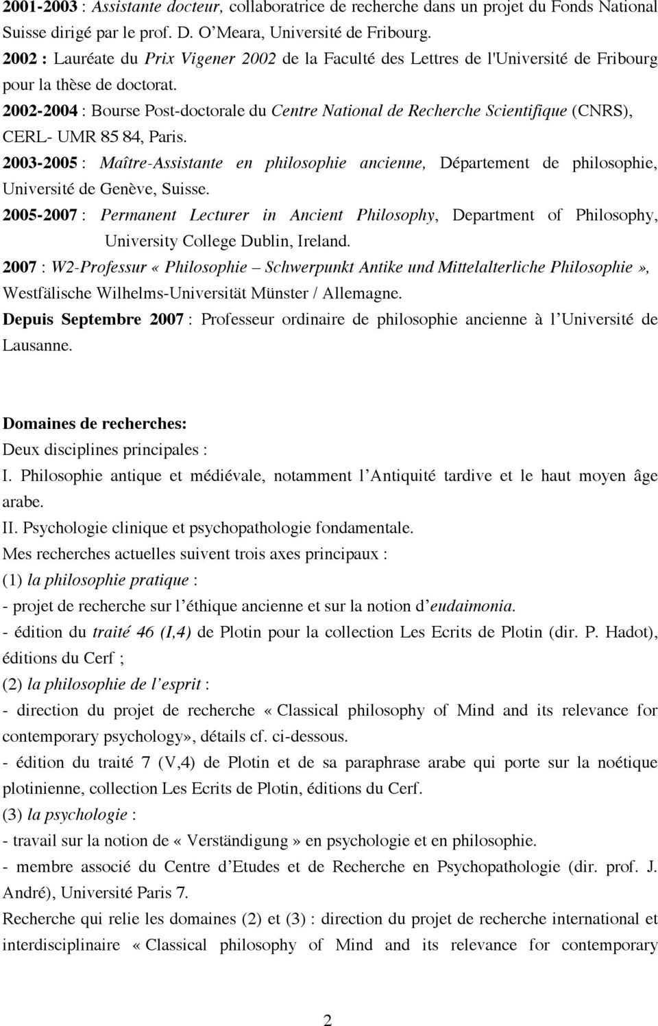 2002-2004 : Bourse Post-doctorale du Centre National de Recherche Scientifique (CNRS), CERL- UMR 85 84, Paris.