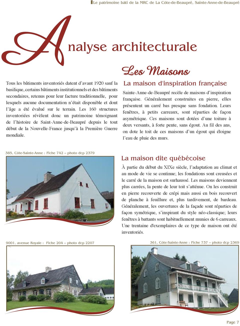 Les 160 structures inventoriées révèlent donc un patrimoine témoignant de lʼhistoire de Saint-Anne-de-Beaupré depuis le tout début de la Nouvelle-France jusquʼà la Première Guerre mondiale.