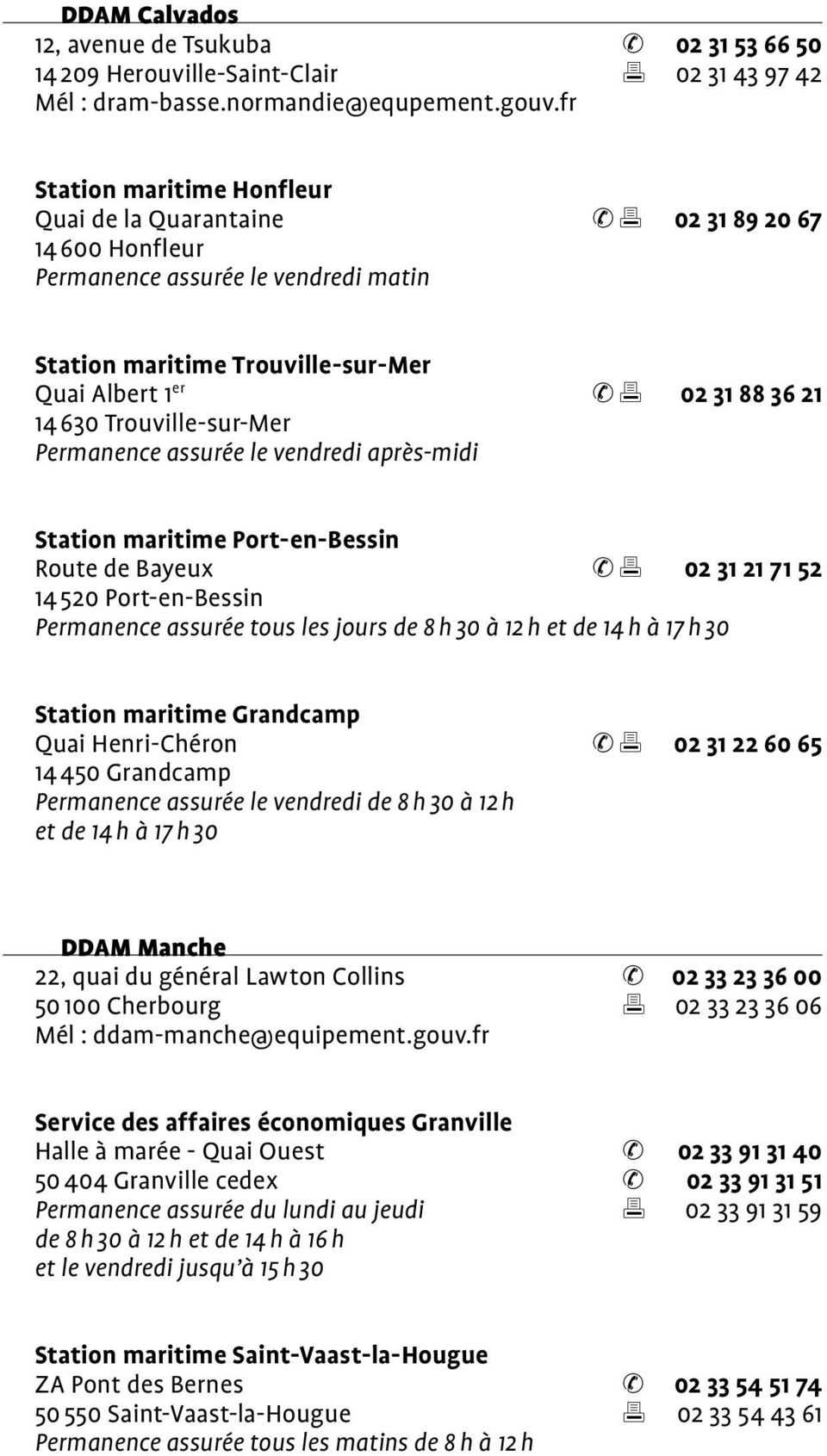 Trouville-sur-Mer Permanence assurée le vendredi après-midi Station maritime Port-en-Bessin Route de Bayeux 02 31 21 71 52 14 520 Port-en-Bessin Permanence assurée tous les jours de 8 h 30 à 12 h et
