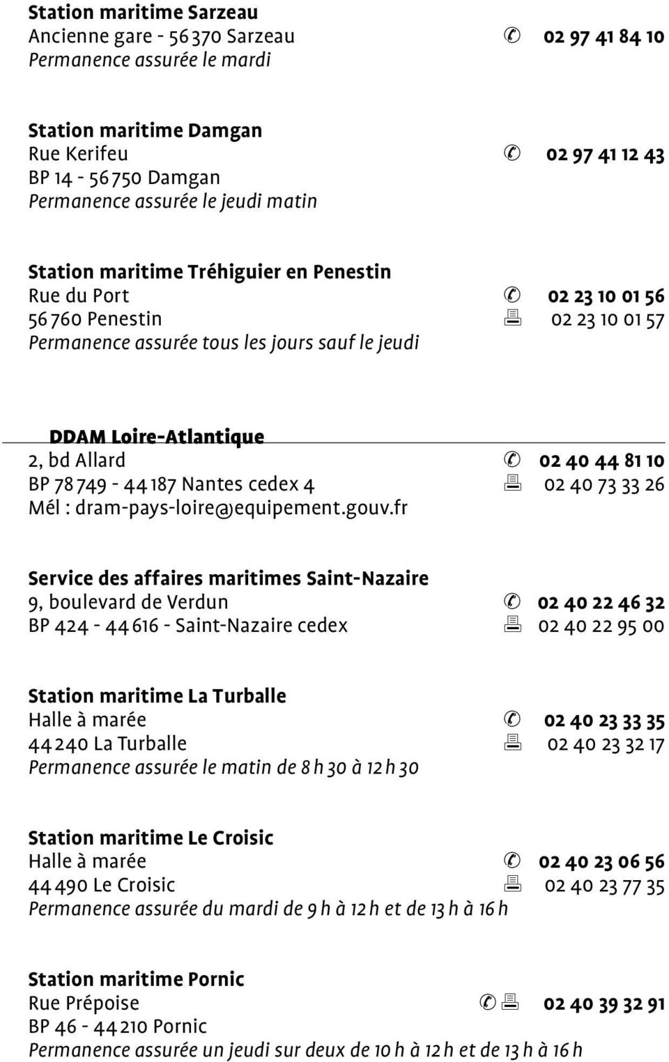 10 BP 78 749-44 187 Nantes cedex 4 02 40 73 33 26 Mél : dram-pays-loire@equipement.gouv.