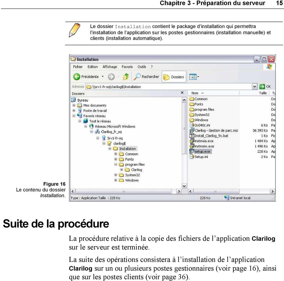 Suite de la procédure La procédure relative à la copie des fichiers de l application Clarilog sur le serveur est terminée.