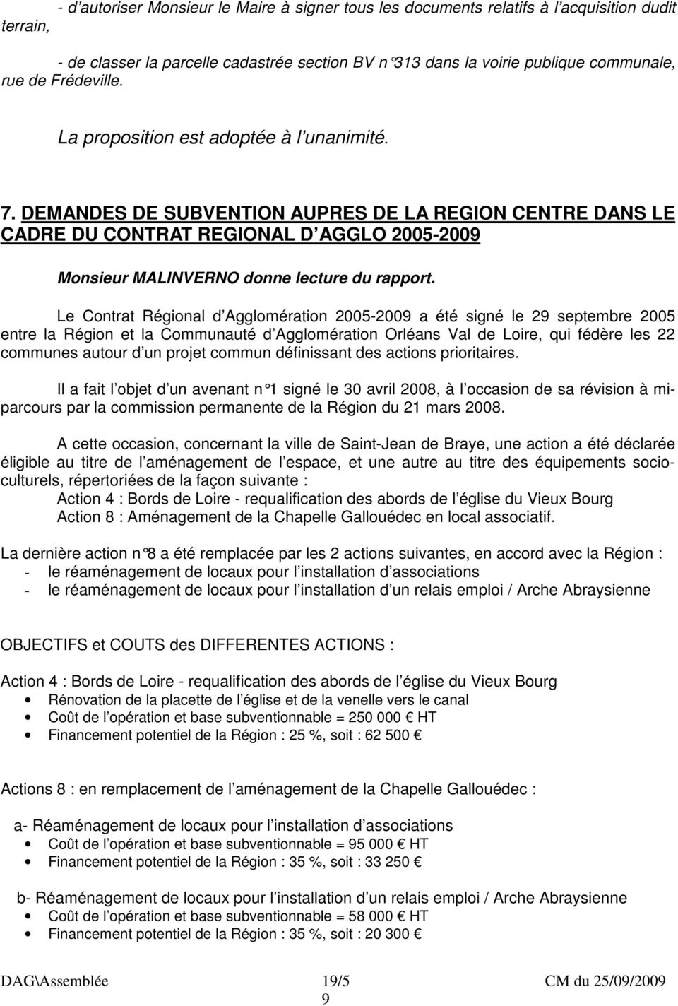 DEMANDES DE SUBVENTION AUPRES DE LA REGION CENTRE DANS LE CADRE DU CONTRAT REGIONAL D AGGLO 2005-200 Monsieur MALINVERNO donne lecture du rapport.