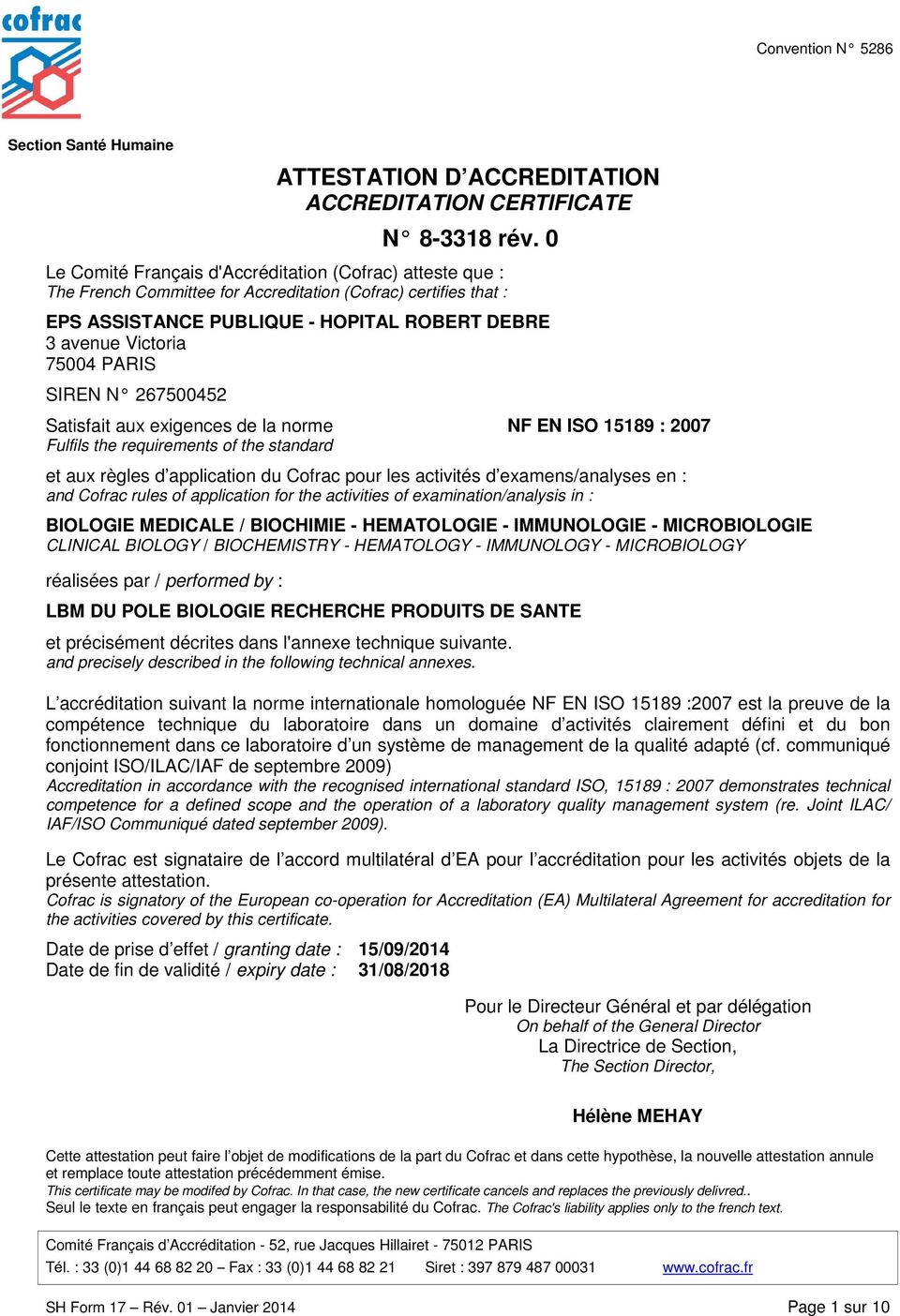 PARIS SIREN N 267500452 Satisfait aux exigences de la norme NF EN ISO 15189 : 2007 Fulfils the requirements of the standard et aux règles d application du Cofrac pour les activités d examens/analyses