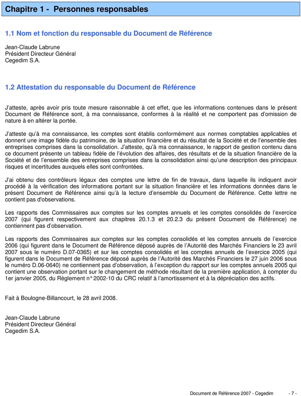 1 Nom et fonction du responsable du Document de Référence Jean-Claude Labrune Président Directeur Général Cegedim S.A. 1.