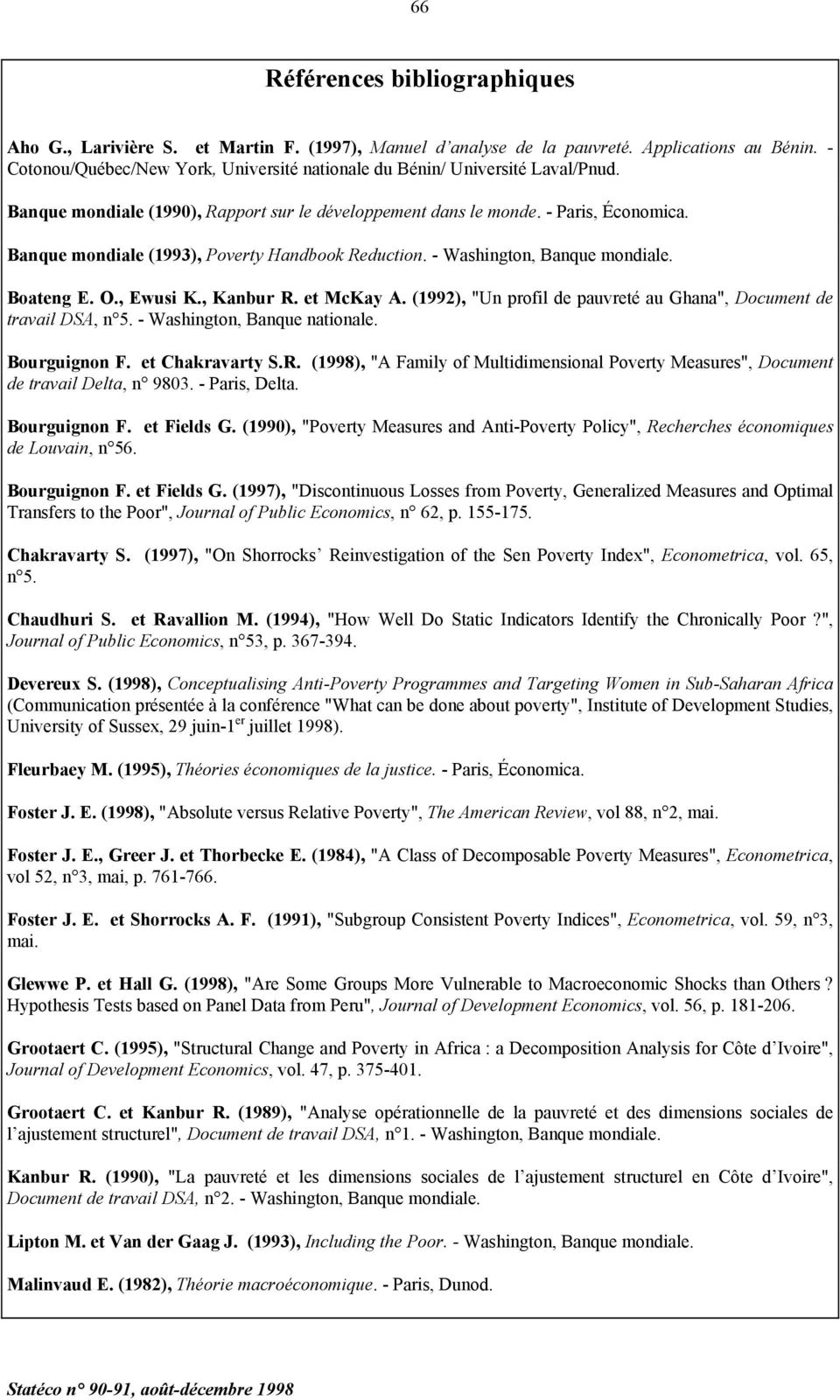 Banue mondiale (1993), Poverty Handbook Reduction. - Washington, Banue mondiale. Boateng E. O., Ewusi K., Kanbur R. et McKay A. (1992), "Un profil de pauvreté au Ghana", Document de travail DSA, n 5.