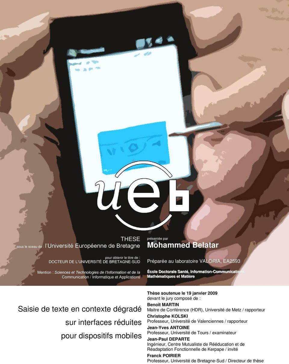 en contexte dégradé sur interfaces réduites pour dispositifs mobiles Thèse soutenue le 19 janvier 2009 devant le jury composé de : Benoît MARTIN Maitre de Conférence (HDR), Université de Metz /