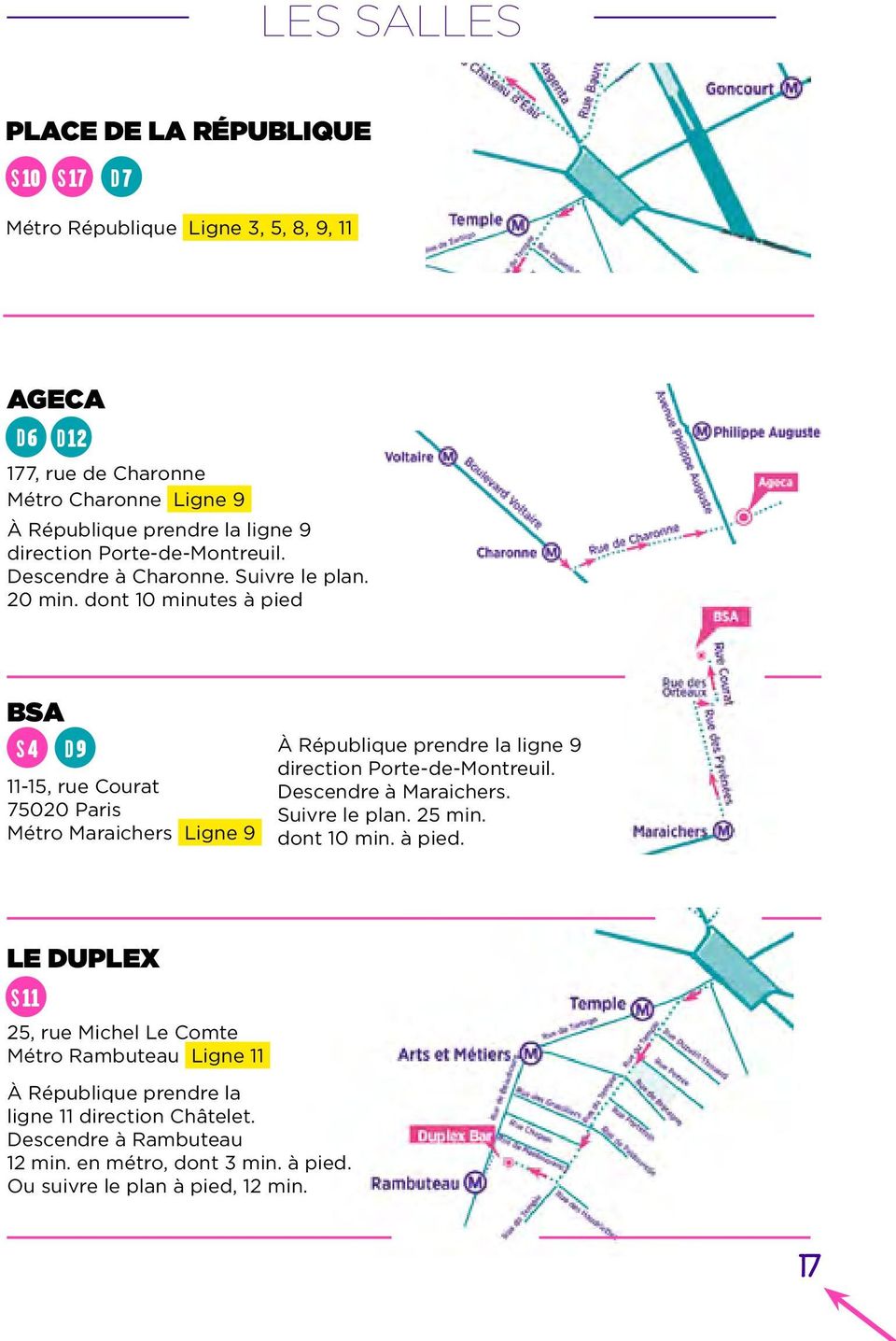dont 10 minutes à pied BSA S 4 D9 11-15, rue Courat 75020 Paris Métro Maraichers Ligne 9 À République prendre la ligne 9 direction Porte-de-Montreuil.