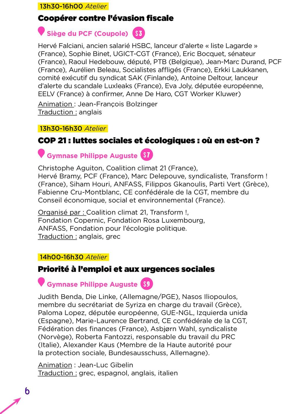 (Finlande), Antoine Deltour, lanceur d alerte du scandale Luxleaks (France), Eva Joly, députée européenne, EELV (France) à confirmer, Anne De Haro, CGT Worker Kluwer) Animation : Jean-François