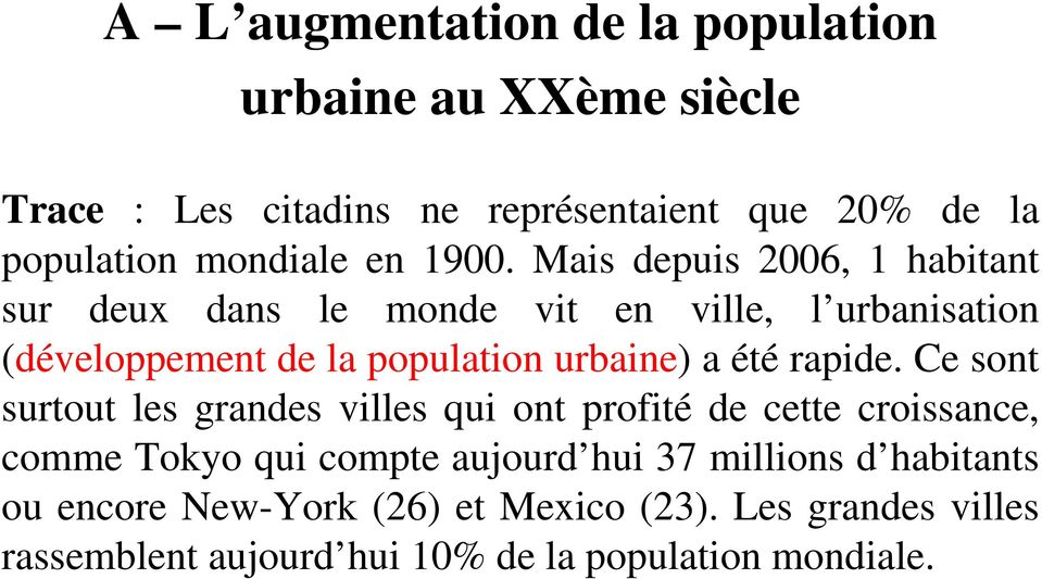 Mais depuis 2006, 1 habitant sur deux dans le monde vit en ville, l urbanisation (développement de la population urbaine) a été