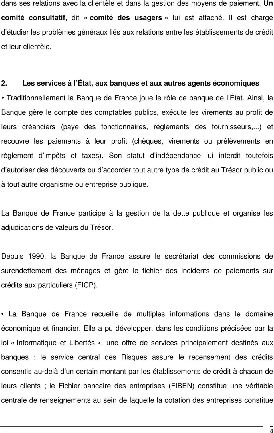 Les services à l État, aux banques et aux autres agents économiques Traditionnellement la Banque de France joue le rôle de banque de l État.