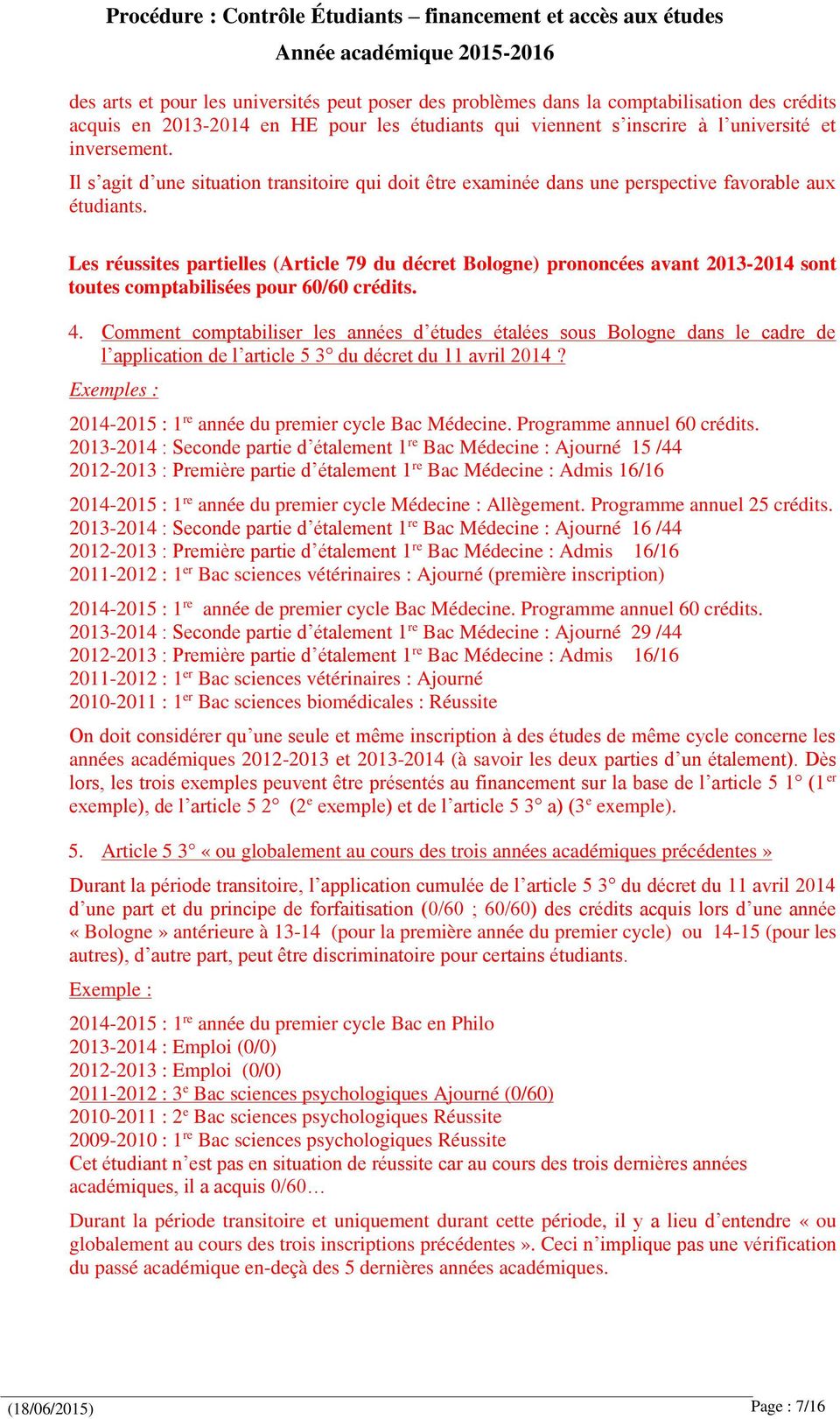 Les réussites partielles (Article 79 du décret Bologne) prononcées avant 2013-2014 sont toutes comptabilisées pour 60/60 crédits. 4.
