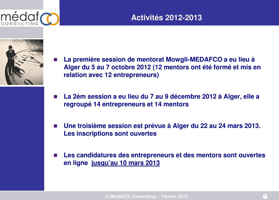 Alger, elle a regroupé 14 entrepreneurs et 14 mentors Une troisième session est prévue à Alger du 22 au 24 mars 2013.