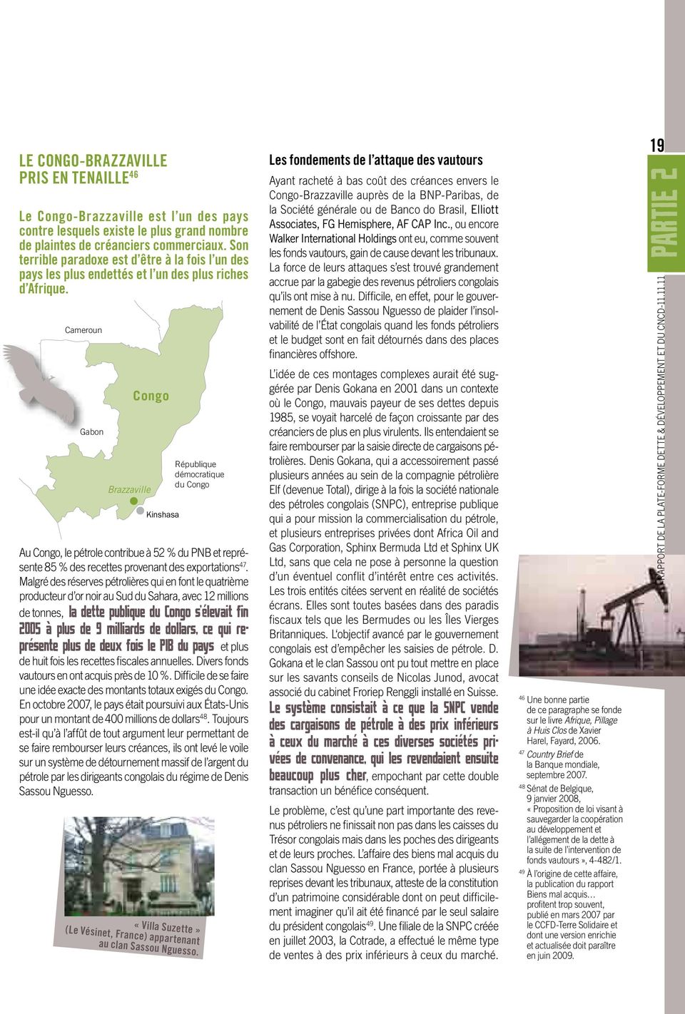 Cameroun Gabon Angola Brazzaville Congo Kinshasa République démocratique du Congo Au Congo, le pétrole contribue à 52 % du PNB et représente 85 % des recettes provenant des exportations 47.