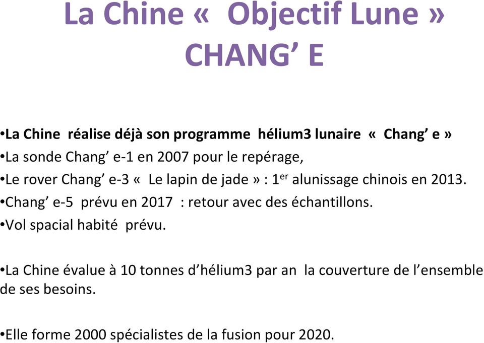 Chang e 5 prévu en 2017 : retour avec des échantillons. Vol spacial habité prévu.