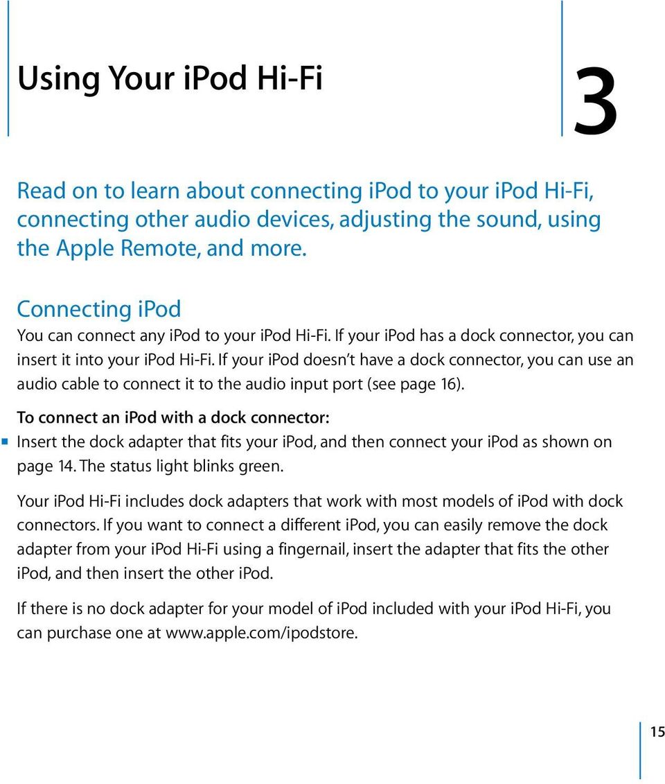 If your ipod doesn t have a dock connector, you can use an audio cable to connect it to the audio input port (see page 16).