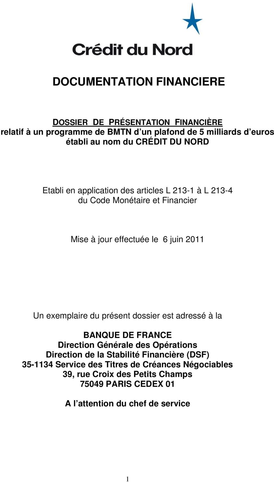 Un exemplaire du présent dossier est adressé à la BANQUE DE FRANCE Direction Générale des Opérations Direction de la Stabilité Financière