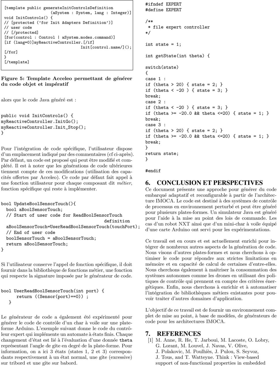 name/](); [/template] Figure 5: Template Acceleo permettant de générer du code objet et impératif alors que le code Java généré est : public void InitControls() { myreactivecontroller.