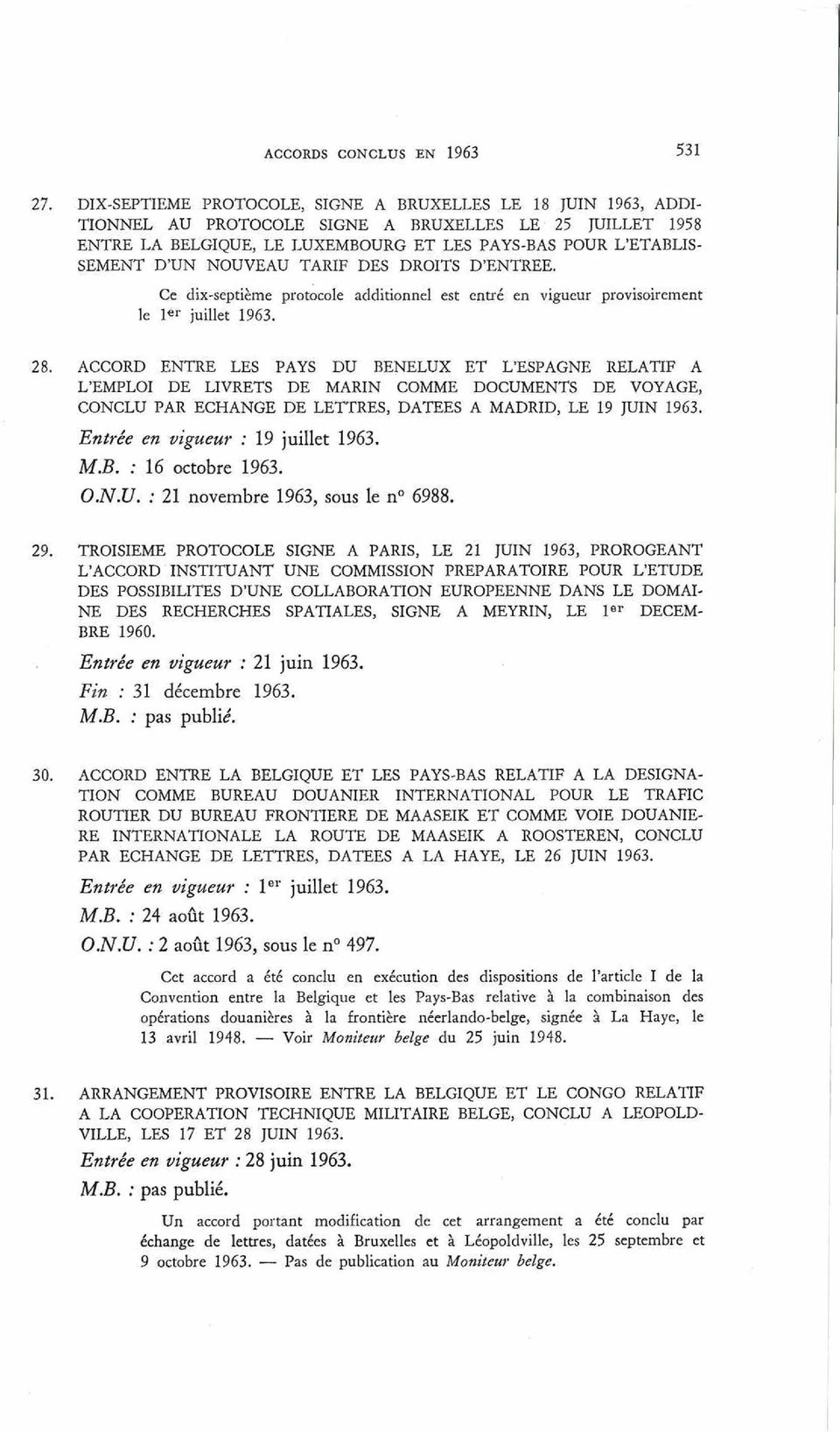 NOUVEAU TARIF DES DROITS D ENTREE. Ce dix-septième protocole additionnel est entré en vigueur provisoirement le 1er juillet 1963. 28.