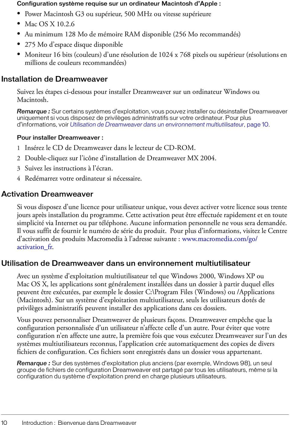 millions de couleurs recommandées) Installation de Dreamweaver Suivez les étapes ci-dessous pour installer Dreamweaver sur un ordinateur Windows ou Macintosh.
