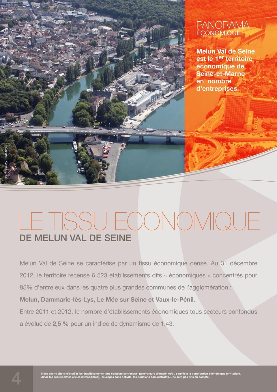 Au 31 décembre 2012, le territoire recense 6 523 établissements dits «économiques» concentrés pour 85% d entre eux dans les quatre plus grandes communes de l agglomération : Melun, Dammarie-lès-Lys,