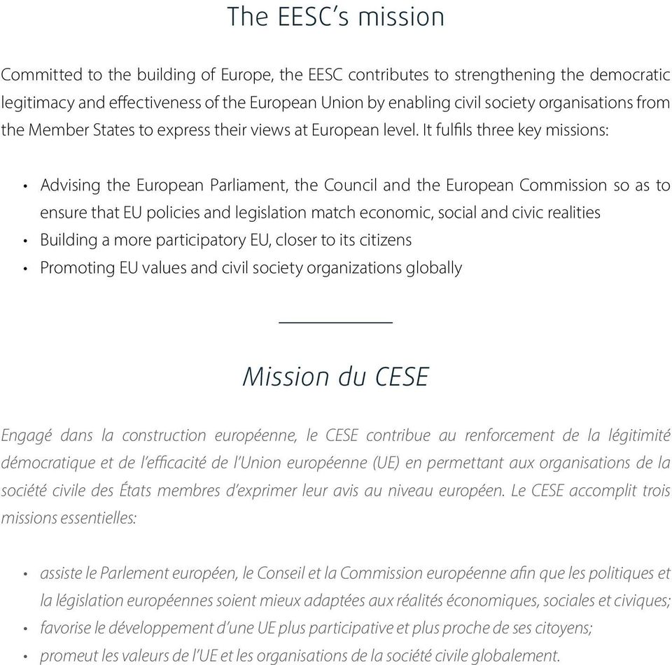 It fulfils three key missions: Advising the European Parliament, the Council and the European Commission so as to ensure that EU policies and legislation match economic, social and civic realities