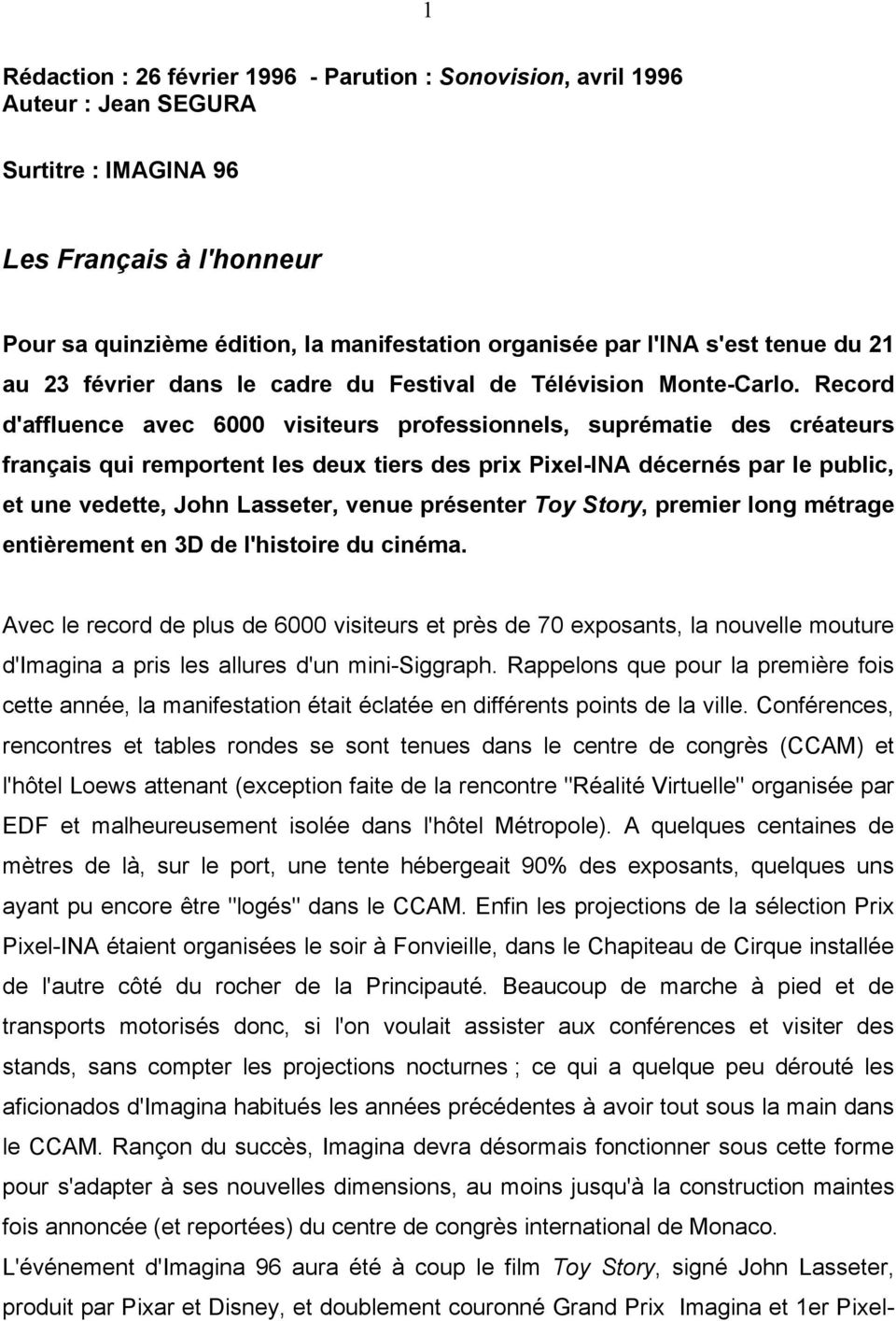 Record d'affluence avec 6000 visiteurs professionnels, suprématie des créateurs français qui remportent les deux tiers des prix Pixel-INA décernés par le public, et une vedette, John Lasseter, venue