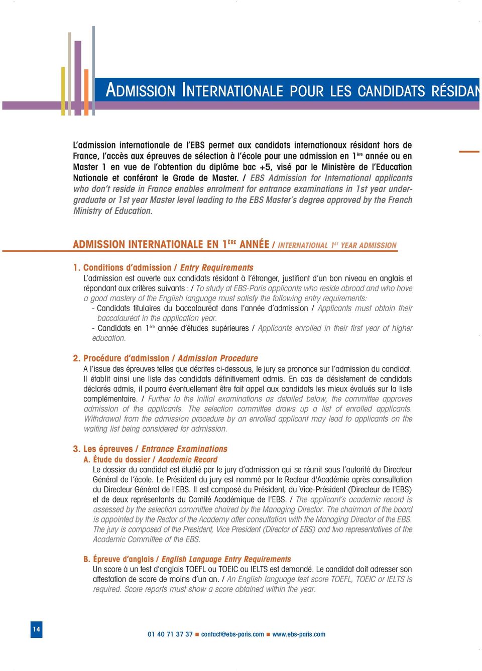 / EBS Admission for International applicants who don t reside in France enables enrolment for entrance examinations in 1st year undergraduate or 1st year Master level leading to the EBS Master s