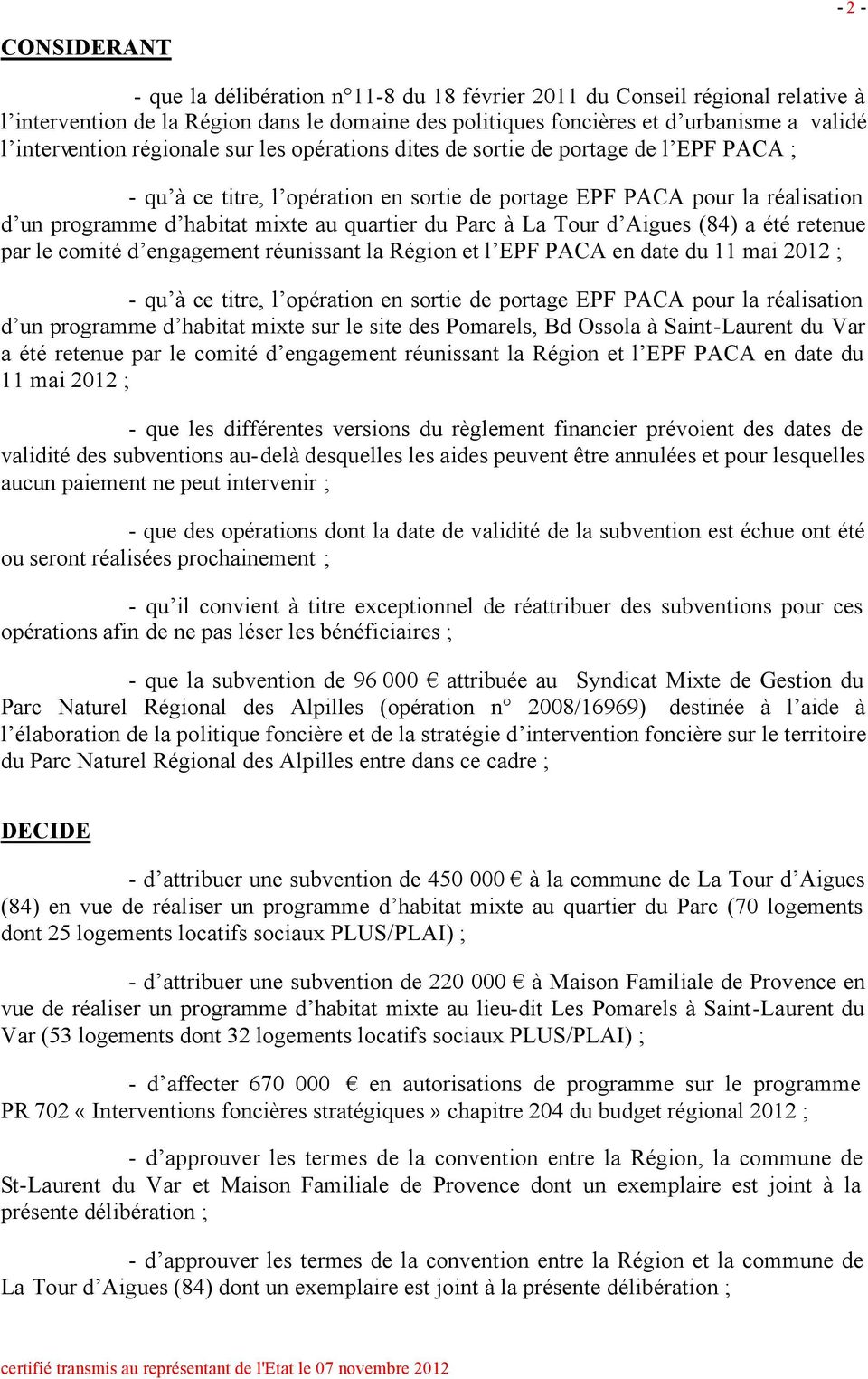 quartier du Parc à La Tour d Aigues (84) a été retenue par le comité d engagement réunissant la Région et l EPF PACA en date du 11 mai 2012 ; - qu à ce titre, l opération en sortie de portage EPF