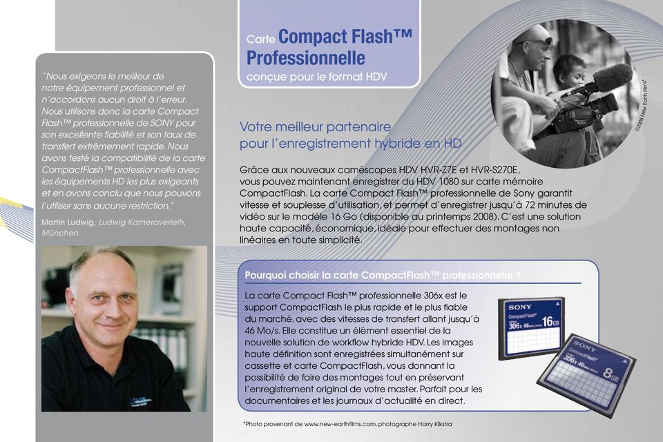 Nous avons testé la compatibilité de la carte CompactFlash professionnelle avec les équipements HD les plus exigeants et en avons conclu que nous pouvons l utiliser sans aucune restriction.