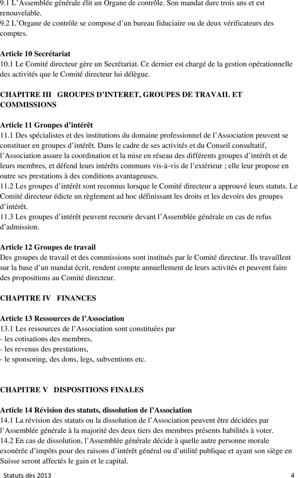 CHAPITRE III GROUPES D INTERET, GROUPES DE TRAVAIL ET COMMISSIONS Article 11 Groupes d intérêt 11.