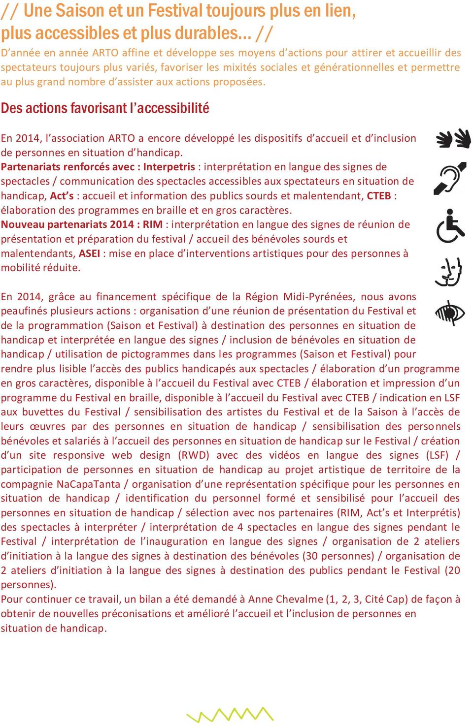 Des actions favorisant l accessibilité En 2014, l association ARTO a encore développé les dispositifs d accueil et d inclusion de personnes en situation d handicap.