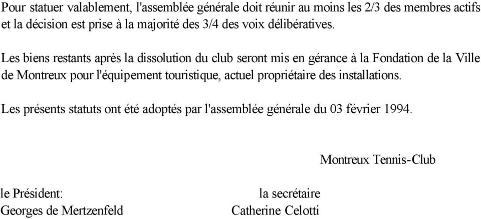 Les biens restants après la dissolution du club seront mis en gérance à la Fondation de la Ville de Montreux pour l'équipement
