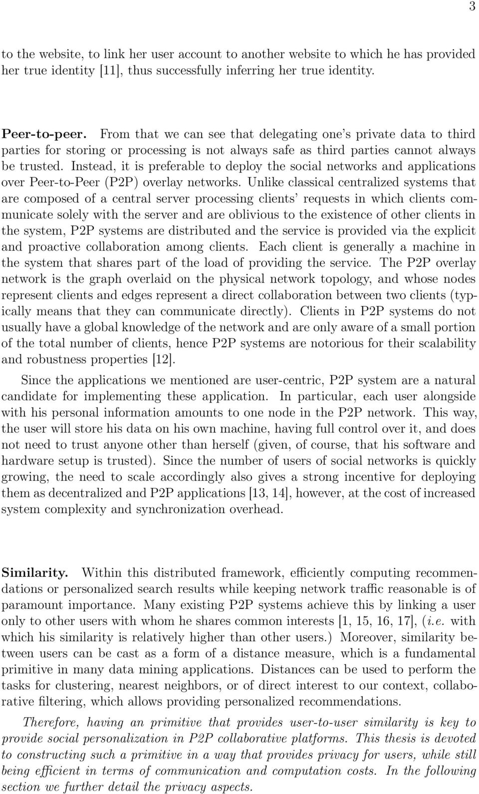 applications over Peer-to-Peer (P2P) overlay networks Unlike classical centralized systems that are composed of a central server processing clients requests in which clients communicate solely with