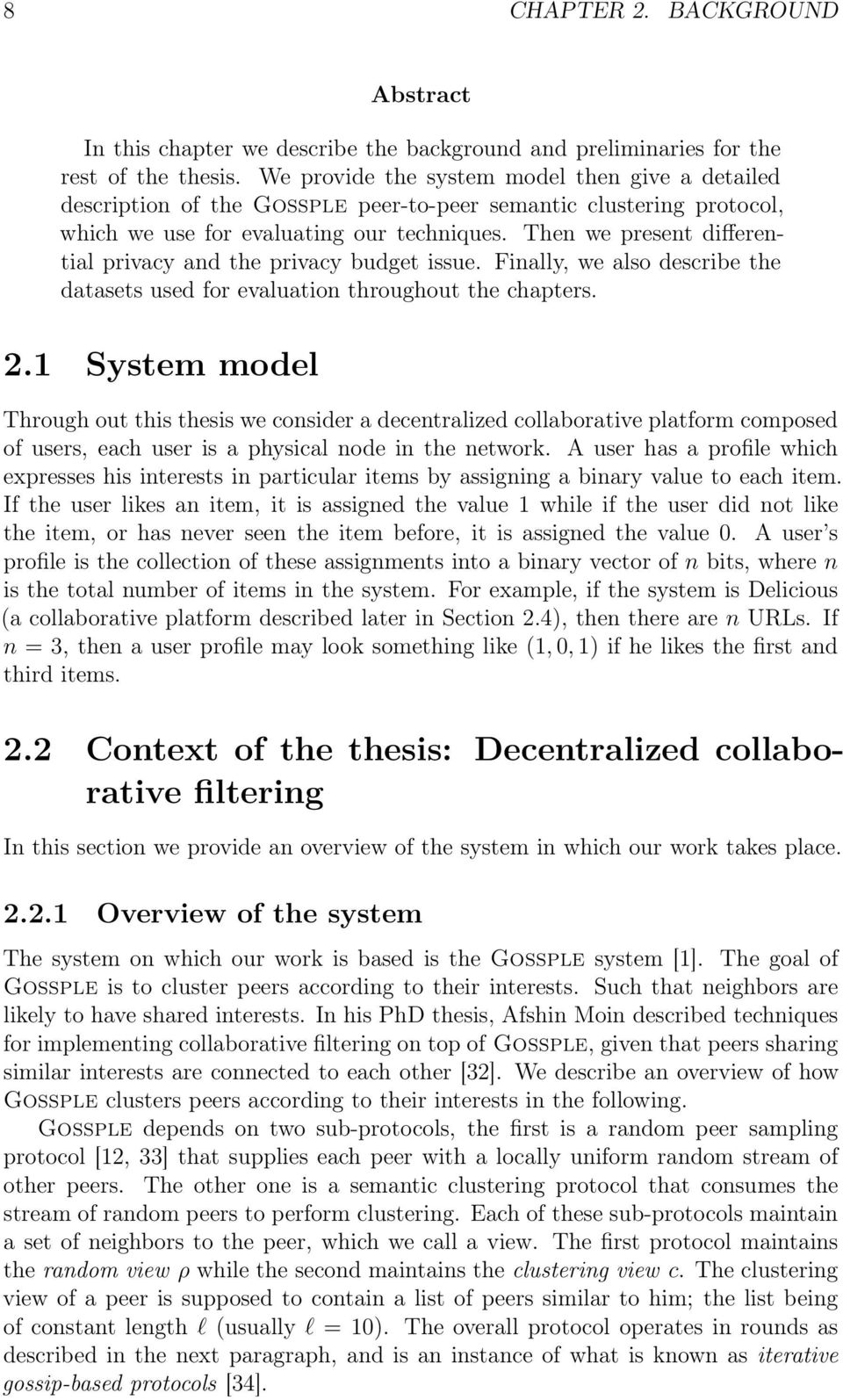 evaluation throughout the chapters 21 System model Through out this thesis we consider a decentralized collaborative platform composed of users, each user is a physical node in the network A user has
