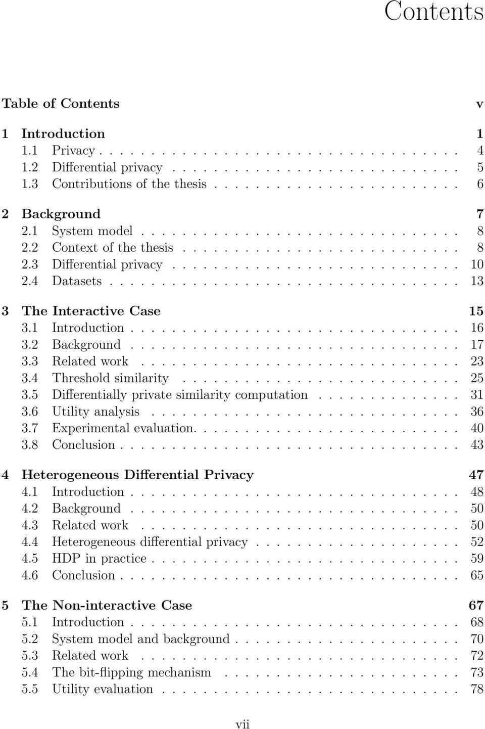 analysis 36 37 Experimental evaluation 40 38 Conclusion 43 4 Heterogeneous Differential Privacy 47 41 Introduction 48 42 Background 50 43 Related work 50 44 Heterogeneous differential privacy 52