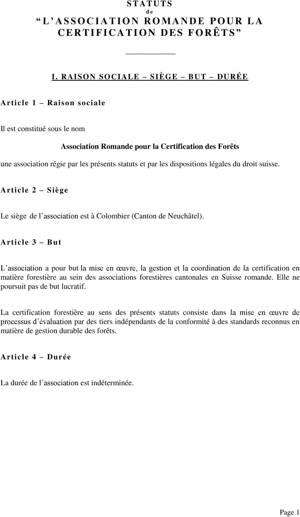dispositions légales du droit suisse. Article 2 Siège Le siège de l association est à Colombier (Canton de Neuchâtel).