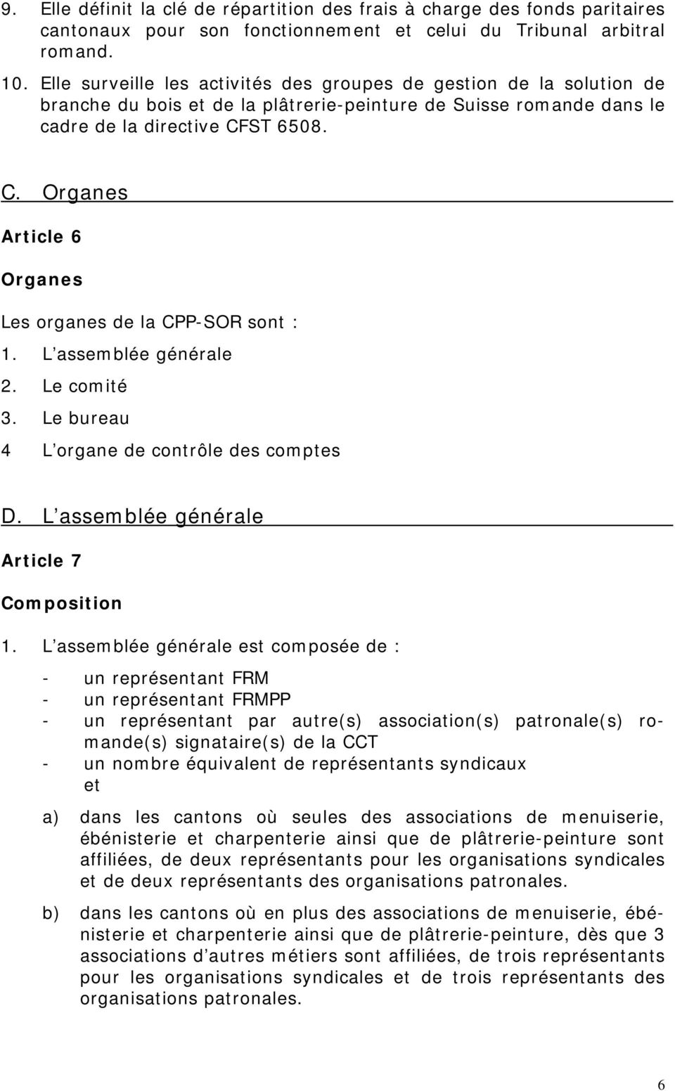 ST 6508. C. Organes Article 6 Organes Les organes de la CPP-SOR sont : 1. L assemblée générale 2. Le comité 3. Le bureau 4 L organe de contrôle des comptes D.