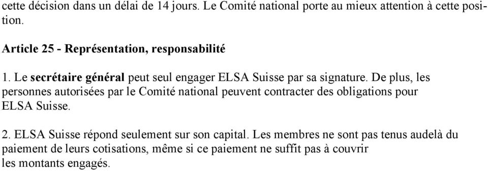 De plus, les personnes autorisées par le Comité national peuvent contracter des obligations pour ELSA Suisse. 2.