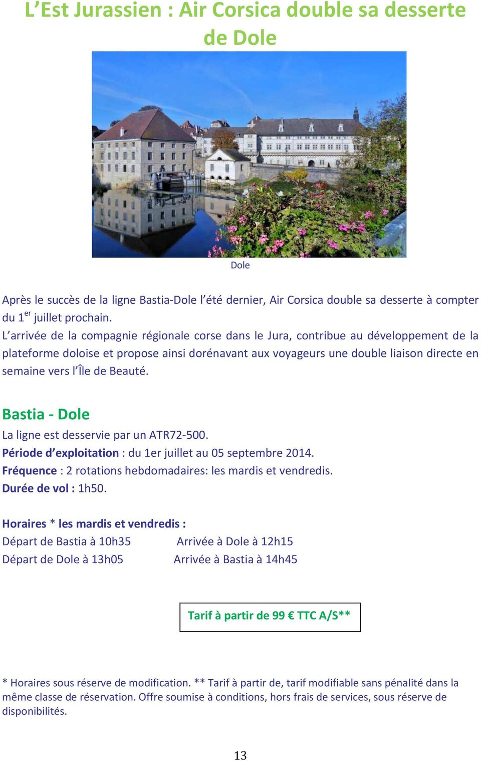 de Beauté. Bastia - Dole La ligne est desservie par un ATR72-500. Période d exploitation : du 1er juillet au 05 septembre 2014. Fréquence : 2 rotations hebdomadaires: les mardis et vendredis.