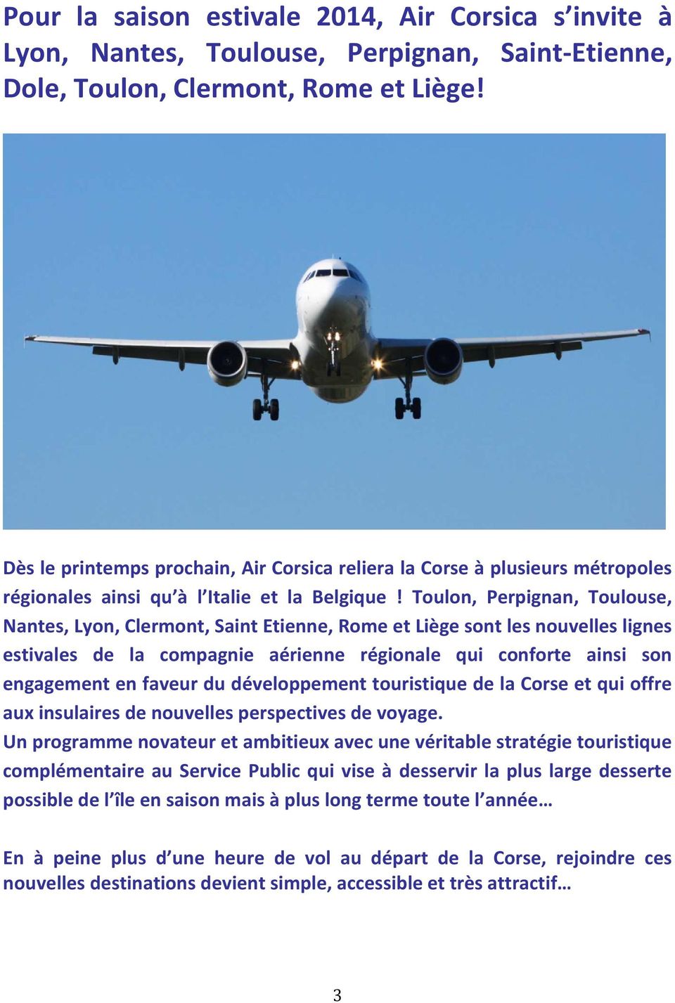Toulon, Perpignan, Toulouse, Nantes, Lyon, Clermont, Saint Etienne, Rome et Liège sont les nouvelles lignes estivales de la compagnie aérienne régionale qui conforte ainsi son engagement en faveur du