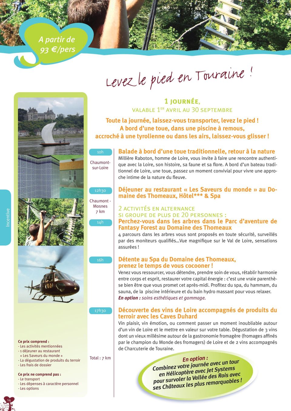 Incentive Chaumontsur-Loire 12h30 Chaumont - Mosnes 7 km 16h Balade à bord d une toue traditionnelle, retour à la nature Millière Raboton, homme de Loire, vous invite à faire une rencontre