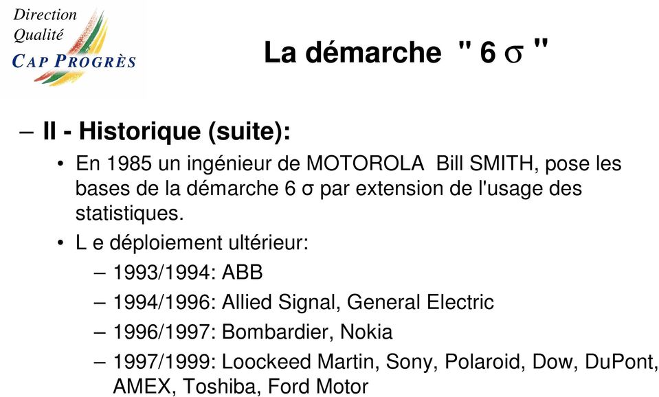 L e déploiement ultérieur: 1993/1994: ABB 1994/1996: Allied Signal, General Electric
