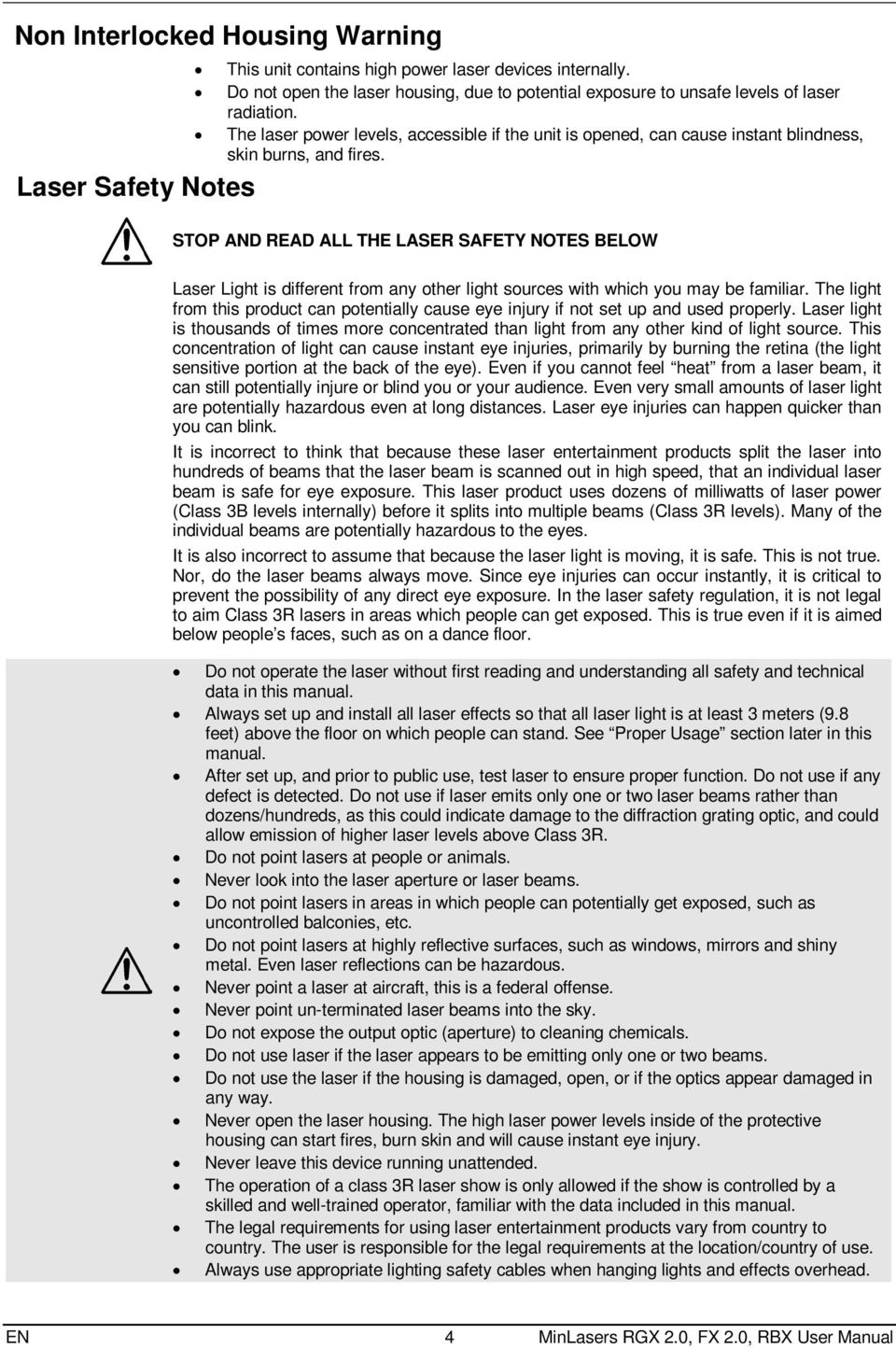 Laser Safety Notes STOP AND READ ALL THE LASER SAFETY NOTES BELOW Laser Light is different from any other light sources with which you may be familiar.
